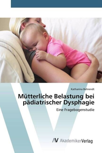 M?terliche Belastung bei p?iatrischer Dysphagie (Paperback)