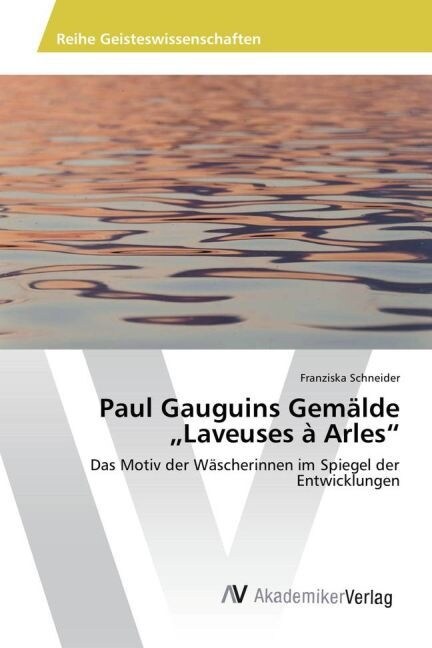 Paul Gauguins Gem?de Laveuses ?Arles (Paperback)