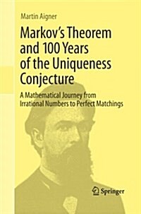 Markovs Theorem and 100 Years of the Uniqueness Conjecture: A Mathematical Journey from Irrational Numbers to Perfect Matchings (Paperback)