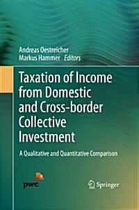 Taxation of Income from Domestic and Cross-Border Collective Investment: A Qualitative and Quantitative Comparison (Paperback)