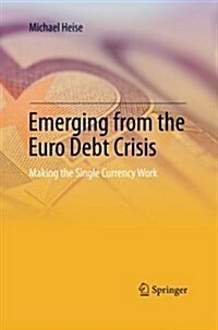 Emerging from the Euro Debt Crisis: Making the Single Currency Work (Paperback)