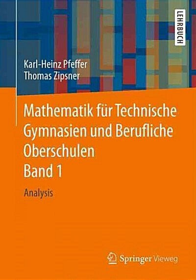 Mathematik F? Technische Gymnasien Und Berufliche Oberschulen Band 1: Analysis (Paperback, 1. Aufl. 2016)