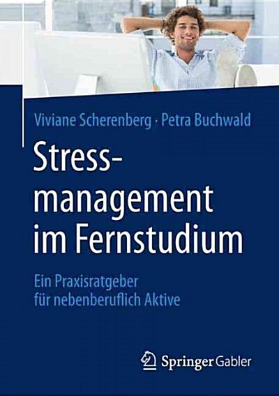 Stressmanagement Im Fernstudium: Ein Praxisratgeber F? Nebenberuflich Aktive (Paperback, 1. Aufl. 2016)