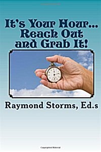 Its Your Hour...Reach Out and Grab It! (Paperback)