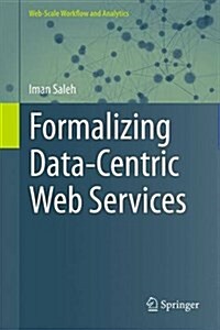Formalizing Data-Centric Web Services (Hardcover, 2015)