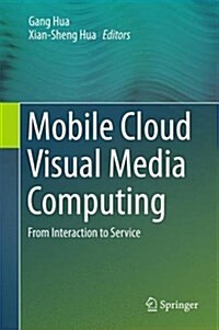 Mobile Cloud Visual Media Computing: From Interaction to Service (Hardcover, 2015)