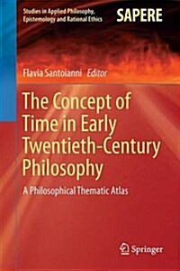 The Concept of Time in Early Twentieth-Century Philosophy: A Philosophical Thematic Atlas (Hardcover, 2016)