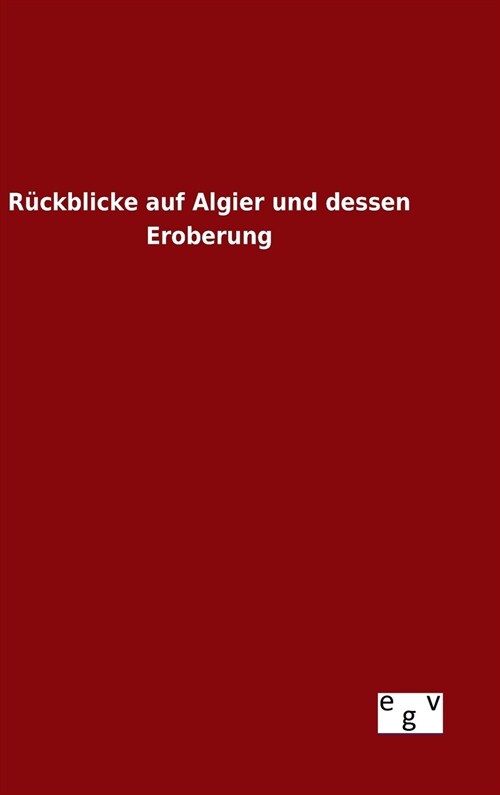 R?kblicke auf Algier und dessen Eroberung (Hardcover)