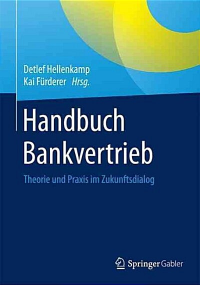 Handbuch Bankvertrieb: Theorie Und Praxis Im Zukunftsdialog (Hardcover, 1. Aufl. 2016)