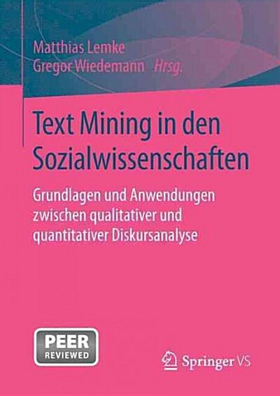 Text Mining in Den Sozialwissenschaften: Grundlagen Und Anwendungen Zwischen Qualitativer Und Quantitativer Diskursanalyse (Paperback, 1. Aufl. 2016)