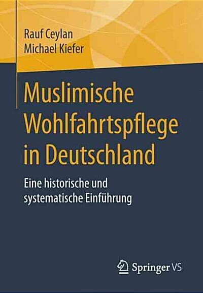 Muslimische Wohlfahrtspflege in Deutschland: Eine Historische Und Systematische Einf?rung (Paperback, 1. Aufl. 2016)