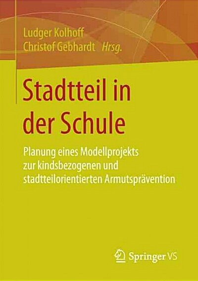 Stadtteil in Der Schule: Planung Eines Modellprojekts Zur Kindsbezogenen Und Stadtteilorientierten Armutspr?ention (Paperback, 1. Aufl. 2016)