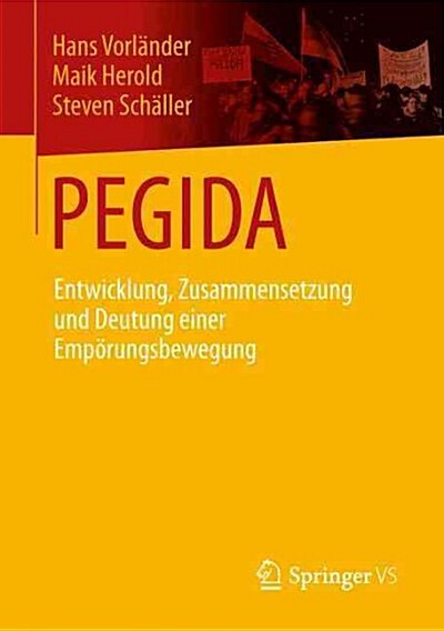 Pegida: Entwicklung, Zusammensetzung Und Deutung Einer Emp?ungsbewegung (Paperback, 1. Aufl. 2016)