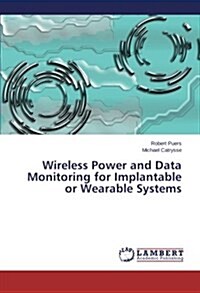 Wireless Power and Data Monitoring for Implantable or Wearable Systems (Paperback)