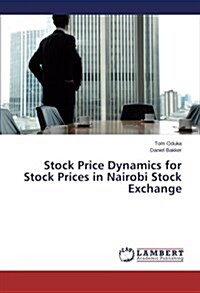 Stock Price Dynamics for Stock Prices in Nairobi Stock Exchange (Paperback)