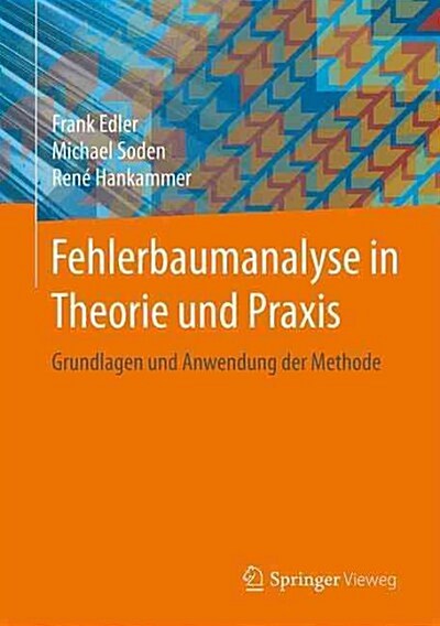 Fehlerbaumanalyse in Theorie Und Praxis: Grundlagen Und Anwendung Der Methode (Hardcover, 1. Aufl. 2015)