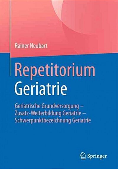 Repetitorium Geriatrie: Geriatrische Grundversorgung - Zusatz-Weiterbildung Geriatrie - Schwerpunktbezeichnung Geriatrie (Paperback, 1. Aufl. 2015)