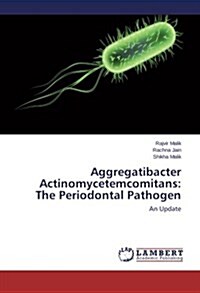 Aggregatibacter Actinomycetemcomitans: The Periodontal Pathogen (Paperback)