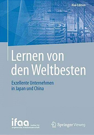 Lernen Von Den Weltbesten: Exzellente Unternehmen in Japan Und China (Paperback, 1. Aufl. 2015)
