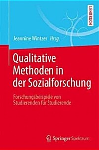 Qualitative Methoden in Der Sozialforschung: Forschungsbeispiele Von Studierenden F? Studierende (Paperback, 1. Aufl. 2016)