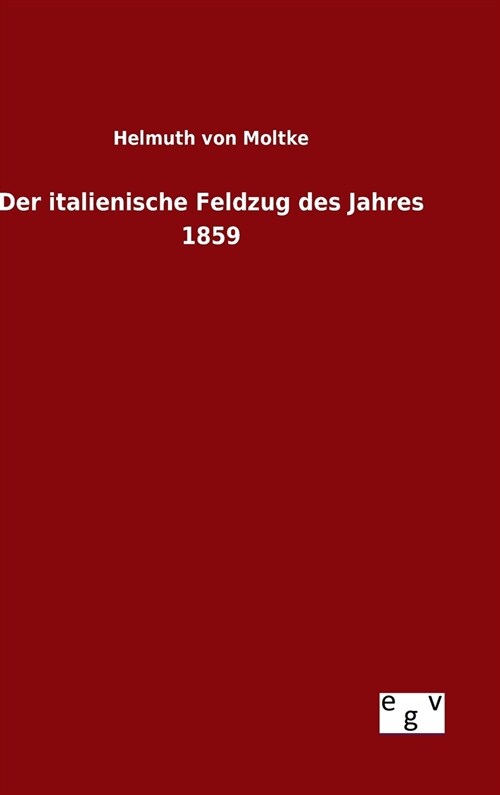 Der Italienische Feldzug Des Jahres 1859 (Hardcover)