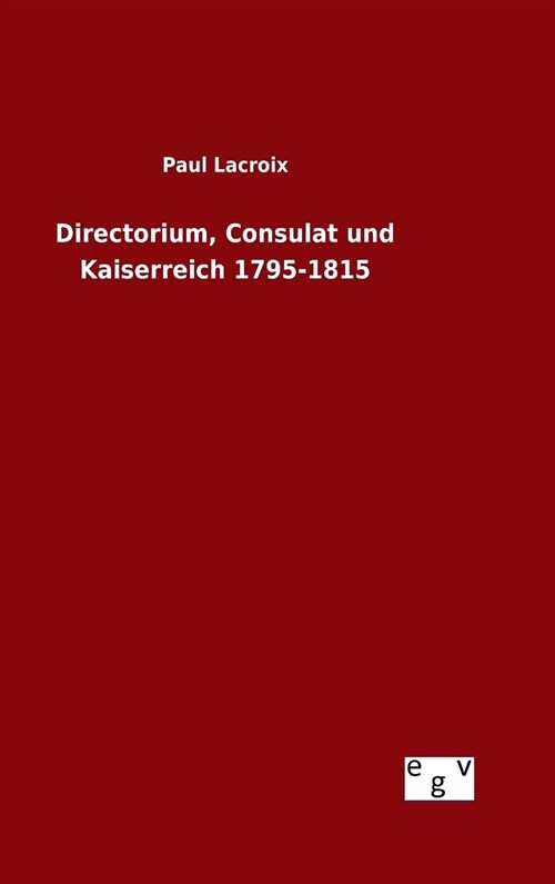 Directorium, Consulat Und Kaiserreich 1795-1815 (Hardcover)