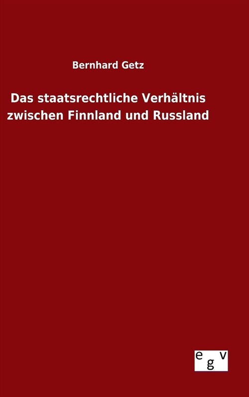 Das staatsrechtliche Verh?tnis zwischen Finnland und Russland (Hardcover)