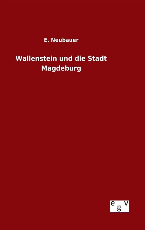 Wallenstein Und Die Stadt Magdeburg (Hardcover)