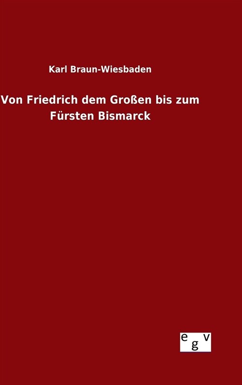 Von Friedrich dem Gro?n bis zum F?sten Bismarck (Hardcover)