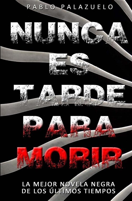 Nunca Es Tarde Para Morir: (El Crimen Perfecto Es Aquel Que No Es Un Crimen) (Paperback)