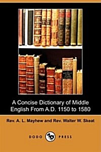 A Concise Dictionary of Middle English from A.D. 1150 to 1580 (Dodo Press) (Paperback)