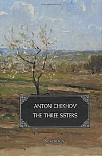 The Three Sisters : A Drama in Four Acts (Paperback)