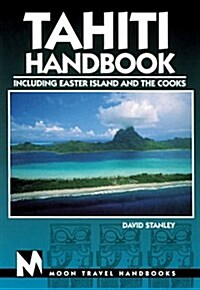 Tahiti Handbook Including Easter Island and the Cooks (Paperback, 4th)