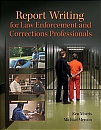 Report Writing for Law Enforcement and Corrections Professionals (Paperback)