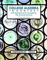 College Algebra in Context with Applications for the Managerial, Life, and Social Sciences + Mylab Math with Pearson Etext [With Access Code] (Hardcover, 5)