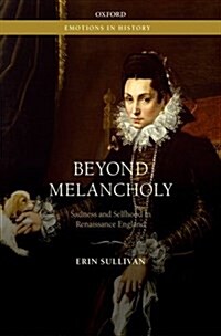 Beyond Melancholy : Sadness and Selfhood in Renaissance England (Hardcover)