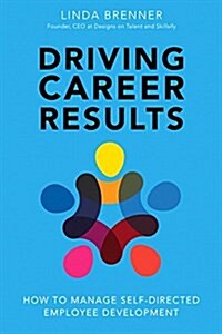 Driving Career Results: How to Manage Self-Directed Employee Development (Hardcover)