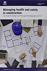 Managing health and safety in construction : Construction (Design and Management) Regulations 2015: guidance on regulations (Paperback)