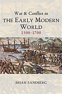 War and Conflict in the Early Modern World : 1500 - 1700 (Hardcover)