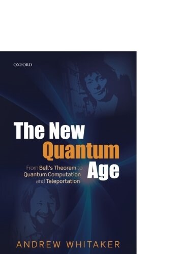 The New Quantum Age : From Bells Theorem to Quantum Computation and Teleportation (Paperback)