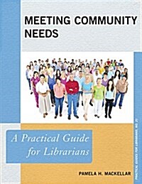 Meeting Community Needs: A Practical Guide for Librarians (Paperback)