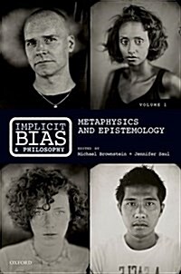 Implicit Bias and Philosophy, Volume 1 : Metaphysics and Epistemology (Hardcover)