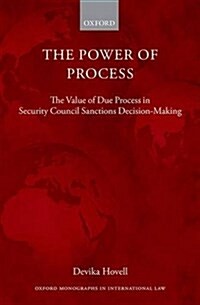 The Power of Process : The Value of Due Process in Security Council Sanctions Decision-Making (Hardcover)