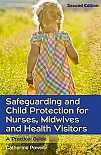 Safeguarding and Child Protection for Nurses, Midwives and Health Visitors: A Practical Guide (Paperback, 2 ed)