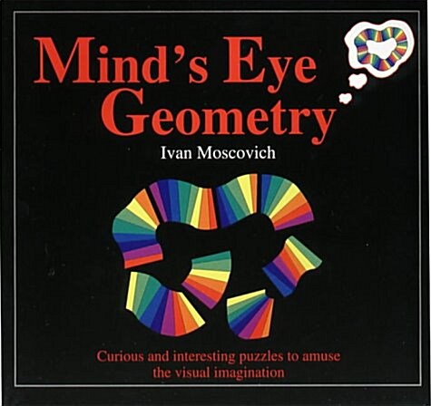 Minds Eye Geometry : Curious and Interesting Puzzles to Amuse the Visual Imagination (Paperback)