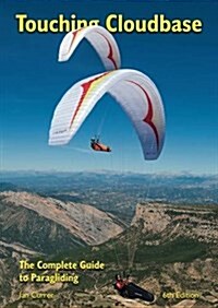Touching Cloudbase : The Complete Guide to Paragliding (Paperback, 6 Revised edition)
