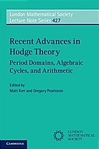 Recent Advances in Hodge Theory : Period Domains, Algebraic Cycles, and Arithmetic (Paperback)