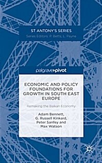 Economic and Policy Foundations for Growth in South East Europe : Remaking the Balkan Economy (Hardcover)