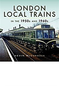 London Local Trains in the 1950s and 1960s (Hardcover)