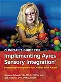 Clinicians Guide for Implementing Ayres Sensory Integration : Promoting Participation for Children with Autism (Paperback)